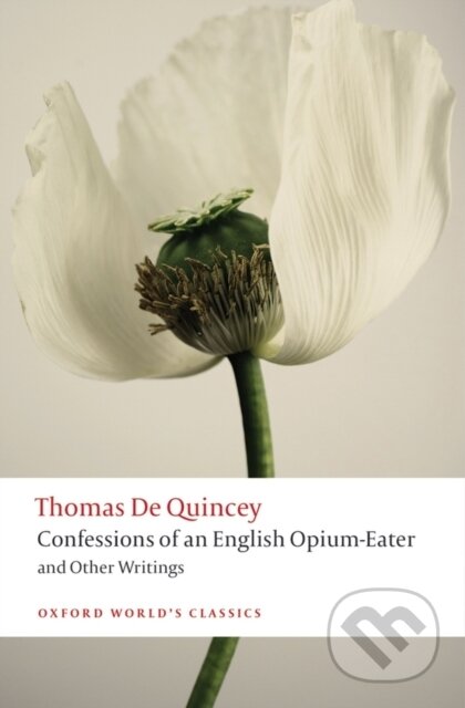 Kniha: Confessions of an English Opium-Eater and Other Writings (Thomas De Quincey a Robert Morrison). Oxford University Press, 2013 Kniha: Confessions of an English Opium-Eater and Other Writings (Thomas De Quincey a Robert Morrison). Oxford University Press, 2013