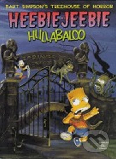 Kniha: Bart Simpson´s Treehouse of Horror: Heebie-Jeebie Hullabaloo (Matt Groening). HarperCollins Publishers, 1999 Kniha: Bart Simpson´s Treehouse of Horror: Heebie-Jeebie Hullabaloo (Matt Groening). HarperCollins Publishers, 1999