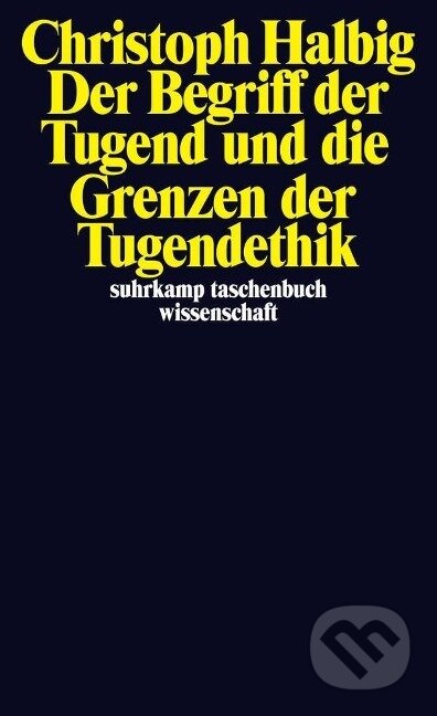 Kniha: Der Begriff der Tugend und die Grenzen der Tugendethik (Christoph Halbig). Suhrkamp, 2013 Kniha: Der Begriff der Tugend und die Grenzen der Tugendethik (Christoph Halbig). Suhrkamp, 2013