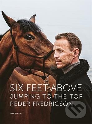 Kniha: Six Feet Above : Jumping to the top (Ped Fredricson). Bokforlaget Max Strom, 2022 Kniha: Six Feet Above : Jumping to the top (Ped Fredricson). Bokforlaget Max Strom, 2022