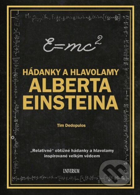 Kniha: Hádanky a hlavolamy Alberta Einsteina (Tim Dedopulos). Universum, 2025 Kniha: Hádanky a hlavolamy Alberta Einsteina (Tim Dedopulos). Universum, 2025