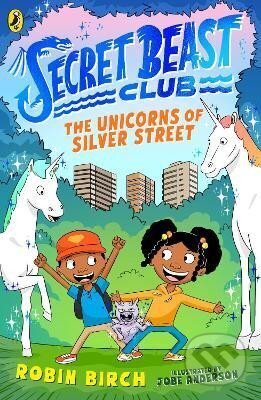 Kniha: Secret Beast Club: The Unicorns of Silver Street (Robin Birch). Penguin Random House Childrens UK, 2023 Kniha: Secret Beast Club: The Unicorns of Silver Street (Robin Birch). Penguin Random House Childrens UK, 2023