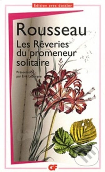 Kniha: Les reveries du promeneur solitaire (Jean-Jacques Rousseau). Flammarion, 2014 Kniha: Les reveries du promeneur solitaire (Jean-Jacques Rousseau). Flammarion, 2014