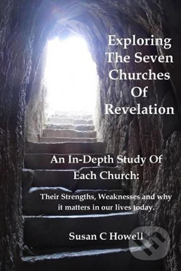 Kniha: Exploring the Seven Churches of Revelation : An In-Depth Study of Each Church: Their Strengths, Weaknesses and Why It Matters in Our Lives Today. (C. Susan Howell). Folio, 2015 Kniha: Exploring the Seven Churches of Revelation : An In-Depth Study of Each Church: Their Strengths, Weaknesses and Why It Matters in Our Lives Today. (C. Susan Howell). Folio, 2015