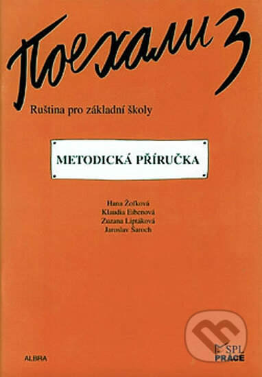 Kniha: Pojechali 3 - Ruština pro základní školy (Metodická příručka) (Eibenová Hana, Jaroslav Šaroch Zuzana, Liptáková Klaudia a Žofková). Práce, 2005 Kniha: Pojechali 3 - Ruština pro základní školy (Metodická příručka) (Eibenová Hana, Jaroslav Šaroch Zuzana, Liptáková Klaudia a Žofková). Práce, 2005
