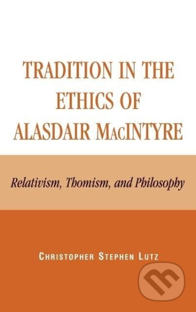 Kniha: Tradition in the Ethics of Alasdair MacIntyre (Christopher Stephen Lutz). Lexington Books, 2004 Kniha: Tradition in the Ethics of Alasdair MacIntyre (Christopher Stephen Lutz). Lexington Books, 2004