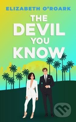 Kniha: The Devil You Know: A spicy office rivals romance that will make you laugh out loud! (Elizabeth O´Roark). Little, Brown Book Group, 2023 Kniha: The Devil You Know: A spicy office rivals romance that will make you laugh out loud! (Elizabeth O´Roark). Little, Brown Book Group, 2023