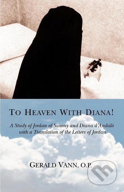 Kniha: To Heaven With Diana! (Gerald Vann O. P.). iUniverse, Inc., 2006 Kniha: To Heaven With Diana! (Gerald Vann O. P.). iUniverse, Inc., 2006