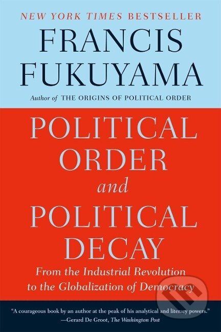 Kniha: Political Order and Political Decay (Francis Fukuyama). , 2015 Kniha: Political Order and Political Decay (Francis Fukuyama). , 2015