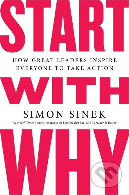 Kniha: Start with Why (Simon Sinek). Penguin Books, 2011 Kniha: Start with Why (Simon Sinek). Penguin Books, 2011