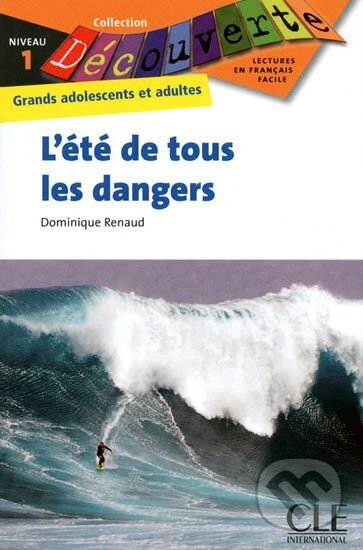Kniha: Découverte 1 Adultes: L´été de tous les dangers - Livre (Dominique Renaud). Cle International, 2010 Kniha: Découverte 1 Adultes: L´été de tous les dangers - Livre (Dominique Renaud). Cle International, 2010