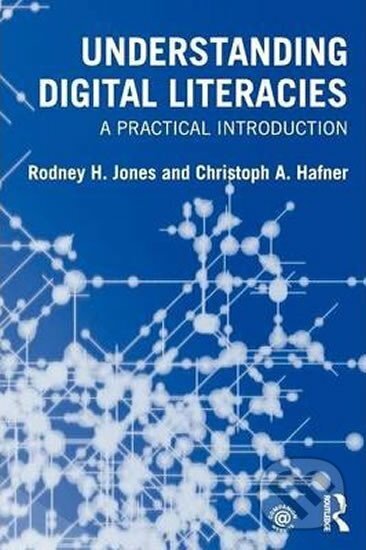 Kniha: Understanding Digital Literacies : A Practical Introduction (A. Christoph Hafner H. a Rodney Jones). Taylor and Francis, 2012 Kniha: Understanding Digital Literacies : A Practical Introduction (A. Christoph Hafner H. a Rodney Jones). Taylor and Francis, 2012