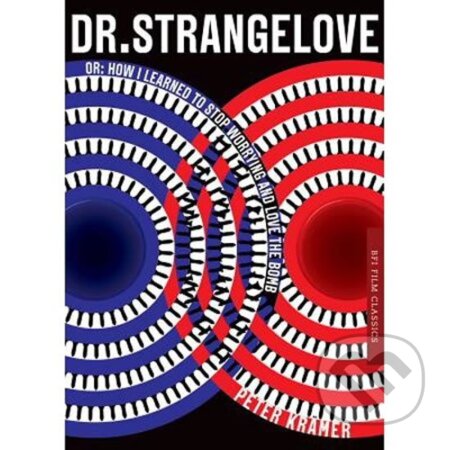 Kniha: Dr. Strangelove Or: How I Learned to Stop Worrying and Love the Bomb (Peter Kramer). , 2014 Kniha: Dr. Strangelove Or: How I Learned to Stop Worrying and Love the Bomb (Peter Kramer). , 2014