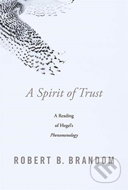 Kniha: A Spirit of Trust (Robert B. Brandom). Harvard University Press, 2019 Kniha: A Spirit of Trust (Robert B. Brandom). Harvard University Press, 2019