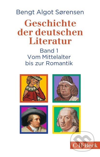 Kniha: Geschichte der deutschen Literatur Bd. I: Vom Mittelalter bis zur Romantik (Bengt Algot Soerensen). C. H. Beck, 2020 Kniha: Geschichte der deutschen Literatur Bd. I: Vom Mittelalter bis zur Romantik (Bengt Algot Soerensen). C. H. Beck, 2020