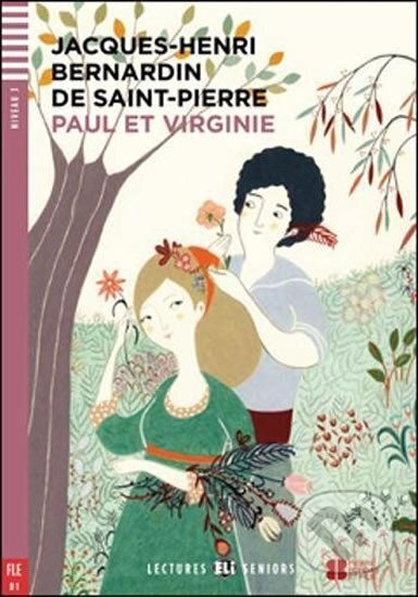 Kniha: Lectures ELI Seniors 3/B1: Paul et Virginie + Downloadable multimedia (Jacques-Henri Bernardin de Saint-Pierre). Eli, 2017 Kniha: Lectures ELI Seniors 3/B1: Paul et Virginie + Downloadable multimedia (Jacques-Henri Bernardin de Saint-Pierre). Eli, 2017