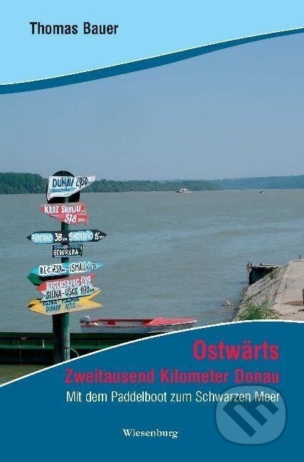 Kniha: Ostwärts - Zweitausend Kilometer Donau (Thomas Bauer). , 2023 Kniha: Ostwärts - Zweitausend Kilometer Donau (Thomas Bauer). , 2023