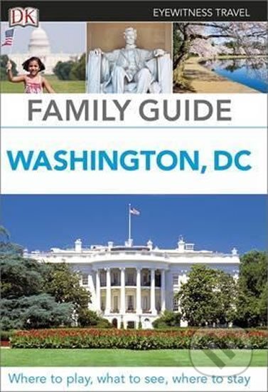 Kniha: Washington, DC - DK Eyewitness Travel Family Guide (Dorling Kindersley). Dorling Kindersley Kniha: Washington, DC - DK Eyewitness Travel Family Guide (Dorling Kindersley). Dorling Kindersley