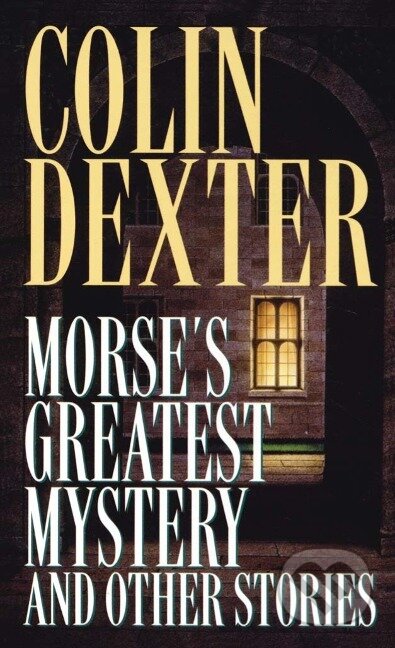 Kniha: Morse's Greatest Mystery and Other Stories (Colin Dexter). , 1996 Kniha: Morse's Greatest Mystery and Other Stories (Colin Dexter). , 1996