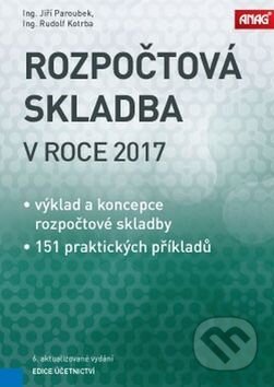 Kniha: Rozpočtová skladba v roce 2017 (Jiří Paroubek a Rudolf Kotrba). ANAG, 2017 Kniha: Rozpočtová skladba v roce 2017 (Jiří Paroubek a Rudolf Kotrba). ANAG, 2017