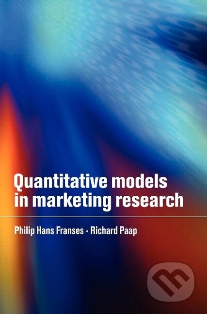 Kniha: Quantitative Models in Marketing Research (Philip Hans Franses). Cambridge University Press, 2013 Kniha: Quantitative Models in Marketing Research (Philip Hans Franses). Cambridge University Press, 2013