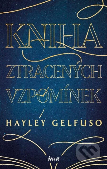Kniha: Kniha ztracených vzpomínek (Hayley Gelfuso). Ikar CZ, 2026 Kniha: Kniha ztracených vzpomínek (Hayley Gelfuso). Ikar CZ, 2026