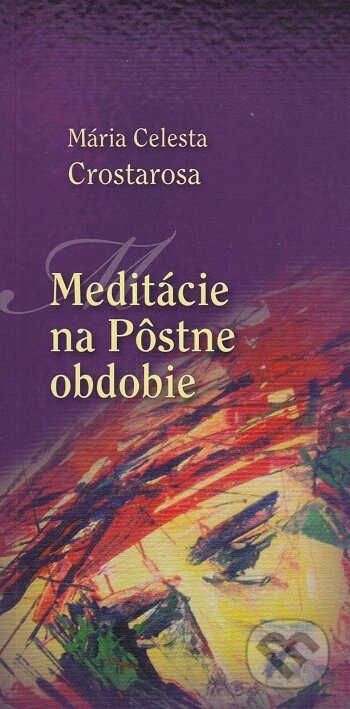 Kniha: Meditácie na pôstne obdobie (Mária Celesta Crostarosa). , 2013 Kniha: Meditácie na pôstne obdobie (Mária Celesta Crostarosa). , 2013