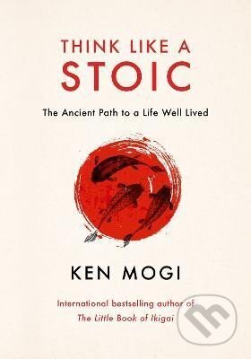 Kniha: Think Like a Stoic (Ken Mogi). Quercus, 2025 Kniha: Think Like a Stoic (Ken Mogi). Quercus, 2025