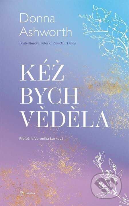 Kniha: Kéž bych věděla (Donna Ashworth). Metafora, 2025 Kniha: Kéž bych věděla (Donna Ashworth). Metafora, 2025