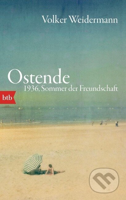 Kniha: Ostende. 1936, Sommer der Freundschaft (Volker Weidermann). , 2015 Kniha: Ostende. 1936, Sommer der Freundschaft (Volker Weidermann). , 2015