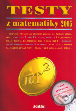 Kniha: Testy z matematiky 2005 (Autorský kolektiv). Didaktis, 2004 Kniha: Testy z matematiky 2005 (Autorský kolektiv). Didaktis, 2004