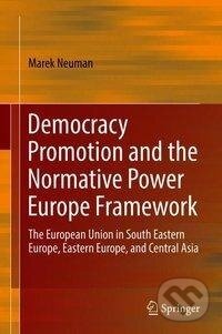 Kniha: Democracy Promotion and the Normative Power Europe Framework (Marek Neuman). Springer International Publishing, 2018 Kniha: Democracy Promotion and the Normative Power Europe Framework (Marek Neuman). Springer International Publishing, 2018