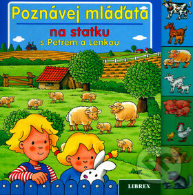 Kniha: Poznávej mláďaťa na statku s Petrem a Lenkou (Librex). Librex, 2002 Kniha: Poznávej mláďaťa na statku s Petrem a Lenkou (Librex). Librex, 2002