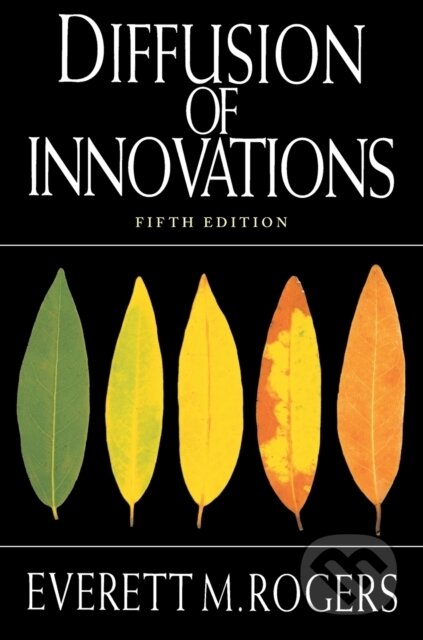 Kniha: Diffusion of Innovations, 5th Edition (Everett M. Rogers). Free Press, 2003 Kniha: Diffusion of Innovations, 5th Edition (Everett M. Rogers). Free Press, 2003
