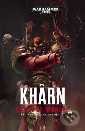 Kniha: Warhammer: Kharn: Eater of Worlds (Anthony Reynolds). Games Workshop, 2016 Kniha: Warhammer: Kharn: Eater of Worlds (Anthony Reynolds). Games Workshop, 2016