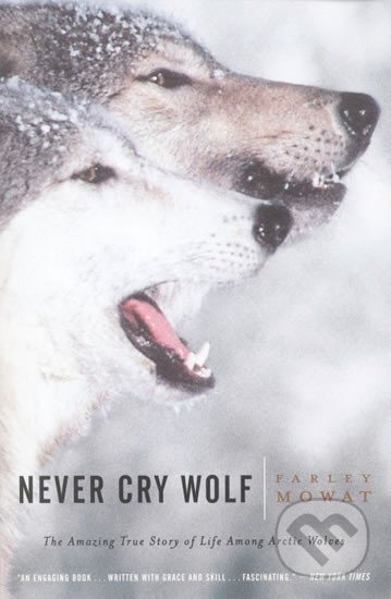 Kniha: Never Cry Wolf : Amazing True Story of Life Among Artic Wolves (Farley Mowat). Little, Brown, 2001 Kniha: Never Cry Wolf : Amazing True Story of Life Among Artic Wolves (Farley Mowat). Little, Brown, 2001