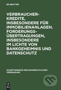 Kniha: Verbraucherkredite, insbesondere für Immobilienanlagen. Forderungsübertragungen, insbesondere im Lichte von Bankgeheimnis und Datenschutz (De Gruyter). De Gruyter, 2006 Kniha: Verbraucherkredite, insbesondere für Immobilienanlagen. Forderungsübertragungen, insbesondere im Lichte von Bankgeheimnis und Datenschutz (De Gruyter). De Gruyter, 2006