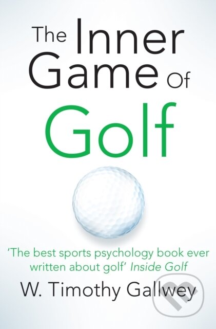Kniha: The Inner Game of Golf (W Timothy Gallwey). Slovart, 2015 Kniha: The Inner Game of Golf (W Timothy Gallwey). Slovart, 2015