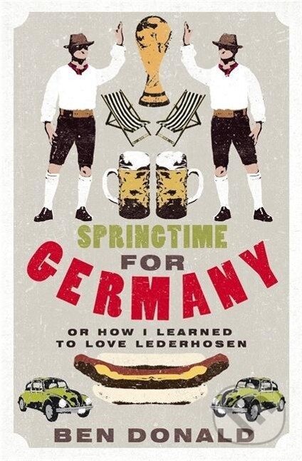 Kniha: Springtime For Germany (Ben Donald). Little, Brown, 2007 Kniha: Springtime For Germany (Ben Donald). Little, Brown, 2007