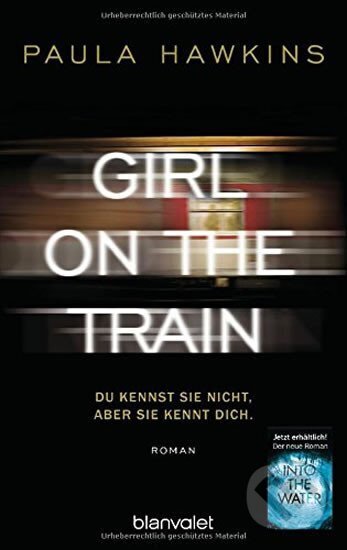 Kniha: Girl on the Train: Du kennst sie nicht, aber sie kennt dich (Paula Hawkins). Blanvalet, 2017 Kniha: Girl on the Train: Du kennst sie nicht, aber sie kennt dich (Paula Hawkins). Blanvalet, 2017