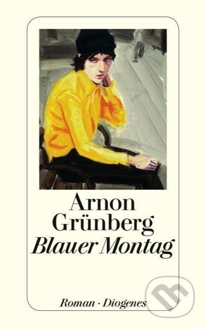 Kniha: Blauer Montag (Arnon Grunberg). Diogenes Verlag, 1999 Kniha: Blauer Montag (Arnon Grunberg). Diogenes Verlag, 1999