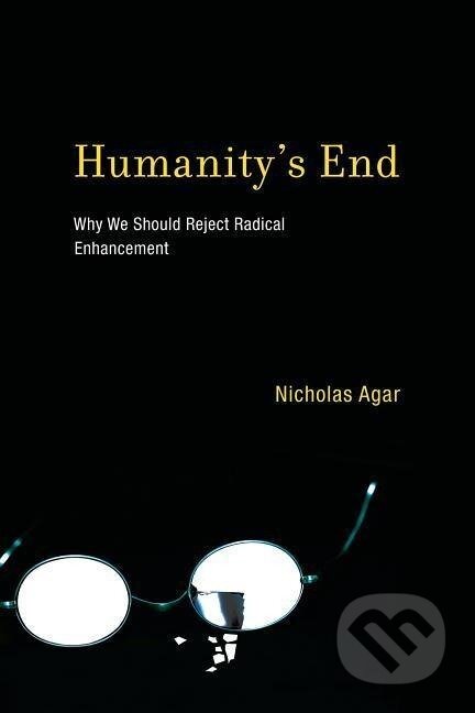 Kniha: Humanity's End (Nicholas Agar). MIT Press, 2013 Kniha: Humanity's End (Nicholas Agar). MIT Press, 2013