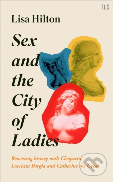 Kniha: Sex and the City of Ladies (Lisa Hilton). TLS Books, 2020 Kniha: Sex and the City of Ladies (Lisa Hilton). TLS Books, 2020