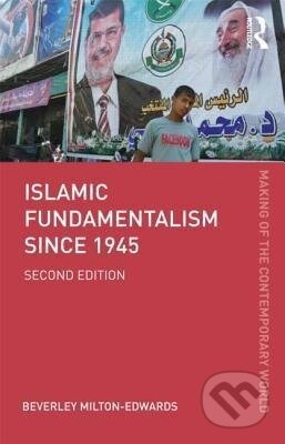 Kniha: Islamic Fundamentalism since 1945 (Beverley Milton-Edwards). Routledge, 2013 Kniha: Islamic Fundamentalism since 1945 (Beverley Milton-Edwards). Routledge, 2013