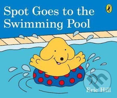 Kniha: Spot Goes to the Swimming Pool (Eric Hill). Penguin Books, 2018 Kniha: Spot Goes to the Swimming Pool (Eric Hill). Penguin Books, 2018