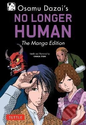 Kniha: Osamu Dazai´s No Longer Human: The Manga Edition (Osamu Dazai). Tuttle Publishing, 2023 Kniha: Osamu Dazai´s No Longer Human: The Manga Edition (Osamu Dazai). Tuttle Publishing, 2023