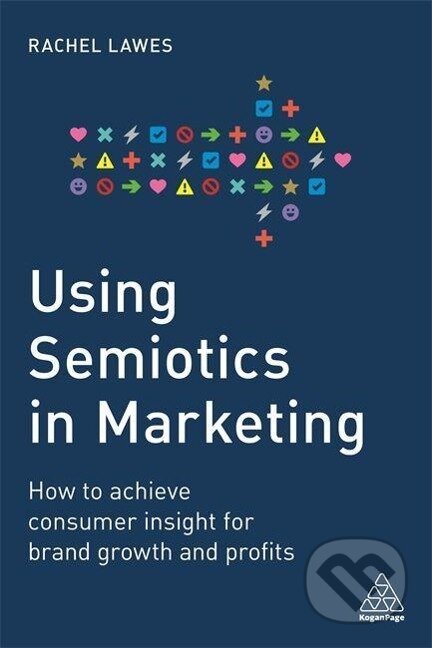 Kniha: Using Semiotics in Marketing (Rachel Lawes). Kogan Page, 2020 Kniha: Using Semiotics in Marketing (Rachel Lawes). Kogan Page, 2020