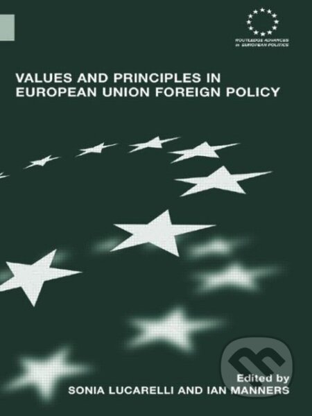 Kniha: Values and Principles in European Union Foreign Policy (Sonia Lucarelli). Routledge, 2007 Kniha: Values and Principles in European Union Foreign Policy (Sonia Lucarelli). Routledge, 2007