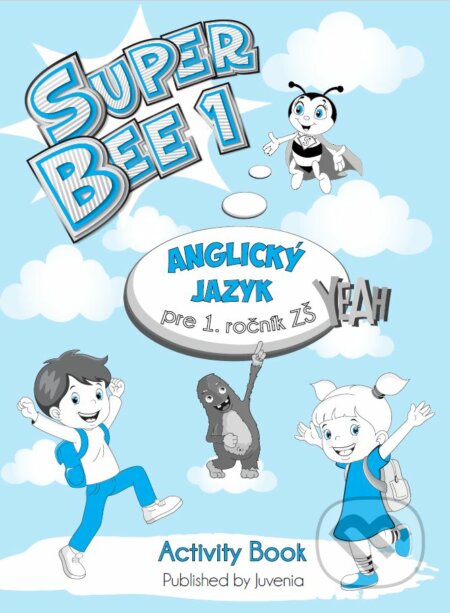 Kniha: Super Bee 1 Pracovný zošit (Juvenia Education Studio). Juvenia Education Studio, 2018 Kniha: Super Bee 1 Pracovný zošit (Juvenia Education Studio). Juvenia Education Studio, 2018