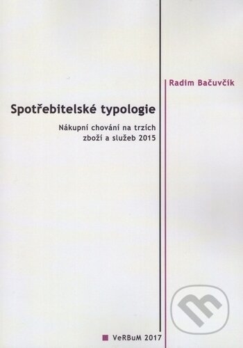 Kniha: Spotřebitelské typologie (Radim Bačuvčík). Nakladatelství VeRBum, 2017 Kniha: Spotřebitelské typologie (Radim Bačuvčík). Nakladatelství VeRBum, 2017